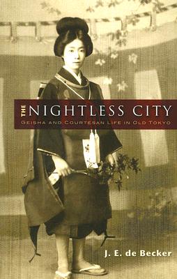 The Nightless City: Geisha and Courtesan Life in Old Tokyo