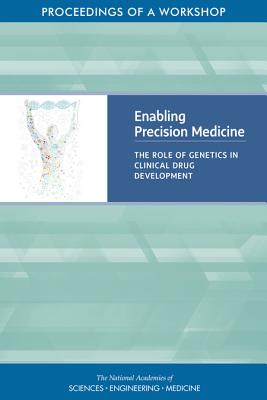 Enabling Precision Medicine: The Role of Genetics in Clinical Drug Development: Proceedings of a Workshop Cover Image