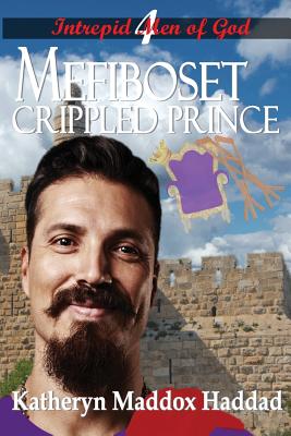 Mefiboset: Crippled Prince (Intrepid Men of God #4) By Katheryn Maddox Haddad Cover Image
