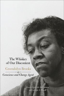 The Whiskey of Our Discontent: Gwendolyn Brooks as Conscience and Change Agent By Quraysh Ali Lansana (Editor), Georgia A. Popoff (Editor), Sonia Sanchez (Introduction by) Cover Image