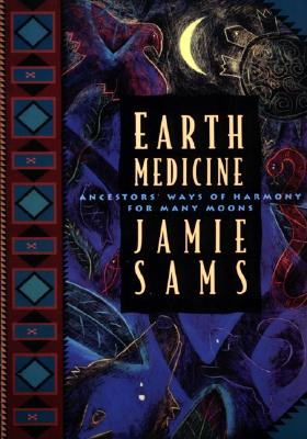 Earth Medicine: Ancestor's Ways of Harmony for Many Moons By Jamie Sams Cover Image