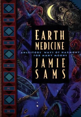 Earth Medicine: Ancestor's Ways of Harmony for Many Moons