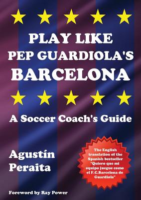 Play Like Pep Guardiola's Barcelona: A Soccer Coach's Guide Cover Image