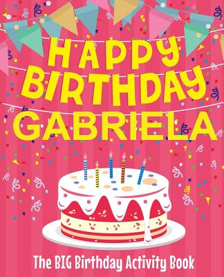 Happy Birthday Gabriela - The Big Birthday Activity Book: Personalized Children's Activity Book Cover Image