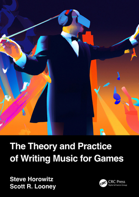 The Theory and Practice of Writing Music for Games Cover Image