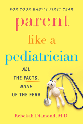 Parent Like a Pediatrician: All the Facts, None of the Fear By Rebekah Diamond Cover Image