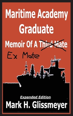 Maritime Academy Graduate: Memoir Of A Third Mate By Mark H. Glissmeyer Cover Image