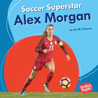 Soccer Superstar Alex Morgan (Bumba Books (R) -- Sports Superstars)