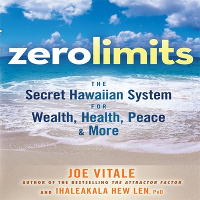 Zero Limits: The Secret Hawaiian System for Wealth, Health, Peace, and More By Joe Vitale, Joe Vitale (Read by), Ihaleakaia Hew Len Cover Image