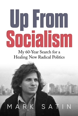 Up From Socialism: My 60-Year Search for a Healing New Radical Politics Cover Image