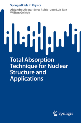 Total Absorption Technique for Nuclear Structure and Applications (Springerbriefs in Physics) Cover Image