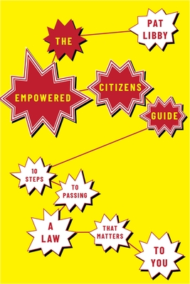 The Empowered Citizens Guide: 10 Steps to Passing a Law That Matters to You By Pat Libby Cover Image