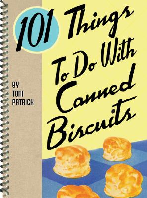 101 Things to Do with Canned Biscuits By Toni Patrick Cover Image