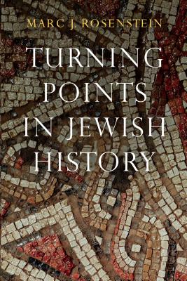 Turning Points in Jewish History By Marc J. Rosenstein Cover Image