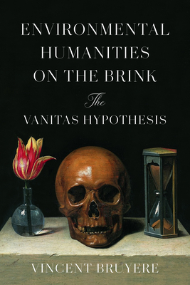 Environmental Humanities on the Brink: The Vanitas Hypothesis Cover Image