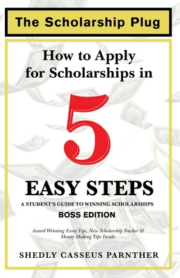 The Scholarship Plug: How to Apply for Scholarships in 5 Easy Steps, BOSS Edition By Shedly Casseus Parnther Cover Image