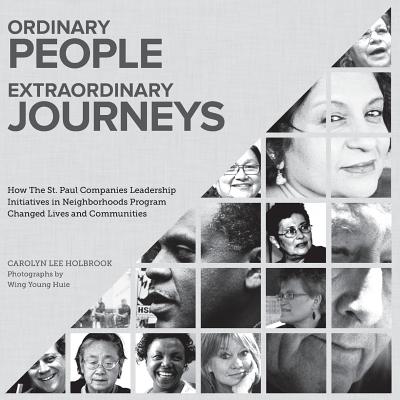 Ordinary People, Extraordinary Journeys: How The St. Paul Companies Leadership Initiatives in Neighborhoods Program Changed Lives and Communities