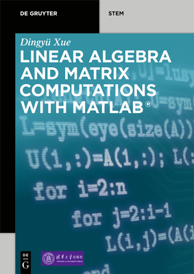 Linear Algebra and Matrix Computations with MATLAB(R) By Dingyü Xue Tsinghua University Press Cover Image