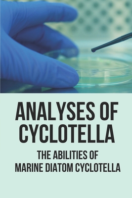 Analyses Of Cyclotella: The Abilities Of Marine Diatom Cyclotella: Study Microalgae Cover Image
