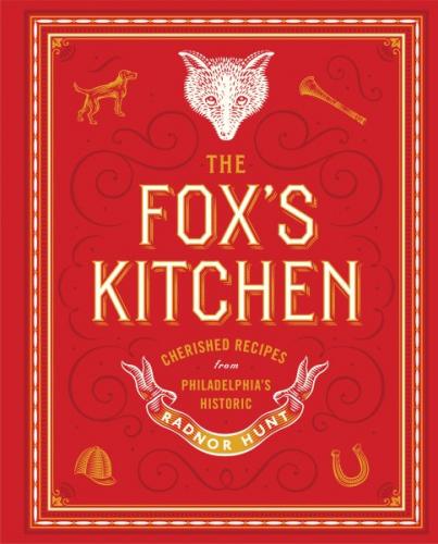The Fox's Kitchen: Cherished Recipes from Philadelphia's Historic Radnor Hunt Cover Image