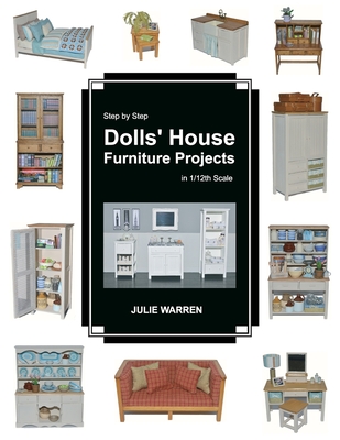 Step by Step Dolls' House Furniture Projects in 1/12th Scale By Julie Warren Cover Image