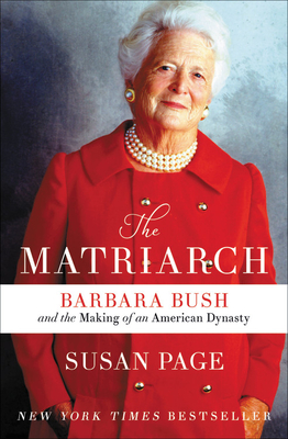 The Matriarch: Barbara Bush and the Making of an American Dynasty By Susan Page Cover Image