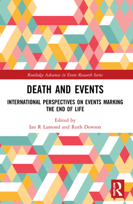 Death and Events: International Perspectives on Events Marking the End of Life (Routledge Advances in Event Research)