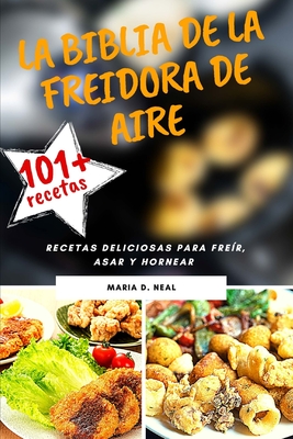 La Biblia de la freidora de aire (AIR FRYER COOKBOOK SPANISH VERSION): Recetas deliciosas para freír, asar y hornear Cover Image