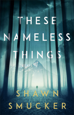 These Nameless Things By Shawn Smucker (Preface by) Cover Image