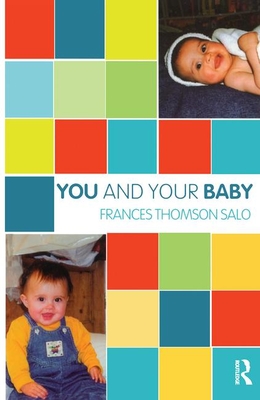You and Your Baby: A Baby's Emotional Life (Karnac Developmental Psychology) By Frances Thomson-Salo Cover Image