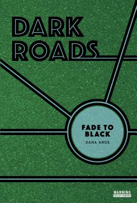 Fade to Black (Dark Roads) By Dana Aros, Candice Keimig (Illustrator) Cover Image