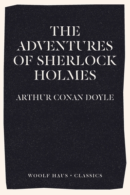 The Adventures of Sherlock Holmes (Woolf Haus Classics)