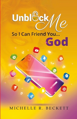 Unblock Me So I Can Friend You...God By Michelle R. Beckett Cover Image