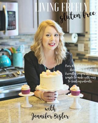 Living Freely Gluten Free: Over 100 gluten and dairy free recipes that are simple to make