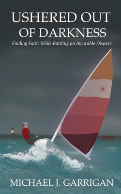 Ushered Out of Darkness: Finding faith while battling an incurable disease Cover Image