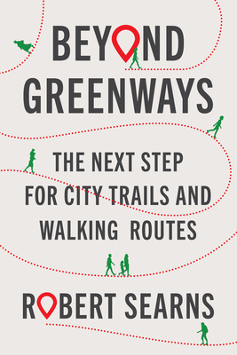 Beyond Greenways: The Next Step for City Trails and Walking Routes Cover Image