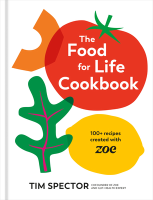 The Food for Life Cookbook: 100+ Recipes Created with ZOE [A Gut Health Cookbook] By Tim Spector Cover Image