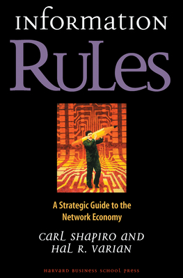 Information Rules: A Strategic Guide to the Network Economy By Carl Shapiro, Hal R. Varian Cover Image