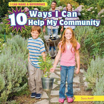 10 Ways I Can Help My Community (I Can Make a Difference) By Sara Antill Cover Image