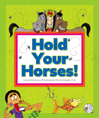 Hold Your Horses!: (And Other Peculiar Sayings) By Cynthia Amoroso, Mernie Gallagher-Cole (Illustrator) Cover Image