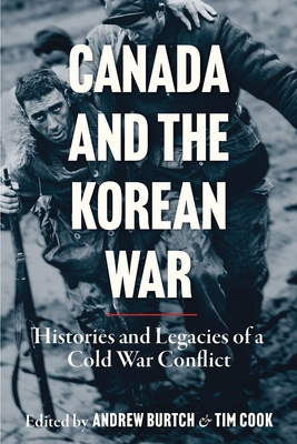 Canada and the Korean War: Histories and Legacies of a Cold War Conflict (Studies in Canadian Military History) Cover Image