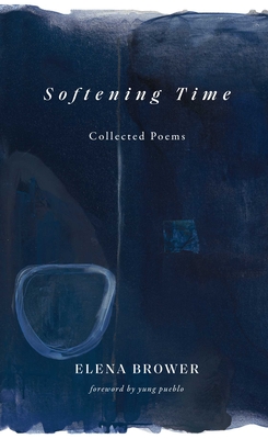 Softening Time: Collected Poems By Elena Brower, yung pueblo (Foreword by) Cover Image
