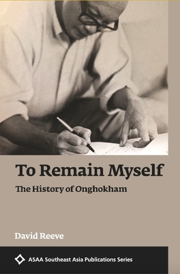 To Remain Myself: The History of Onghokham (ASAA Southeast Asia Publications) Cover Image