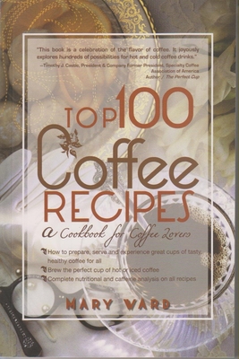 Top 100 Coffee Recipes: A Cookbook for Coffee Lovers