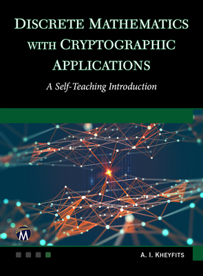 Discrete Mathematics with Cryptographic Applications: A Self-Teaching Introduction By Alexander I. Kheyfits Cover Image