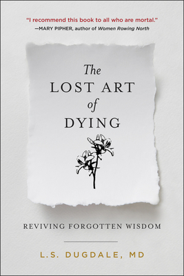 The Lost Art of Dying: Reviving Forgotten Wisdom By L.S. Dugdale Cover Image
