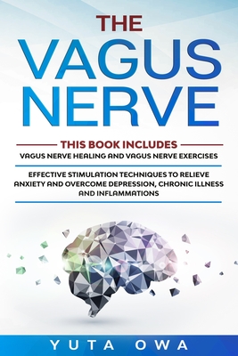 The Vagus Nerve: This Book includes: Healing and Exercises. Effective stimulation techniques to relieve anxiety and overcome depression