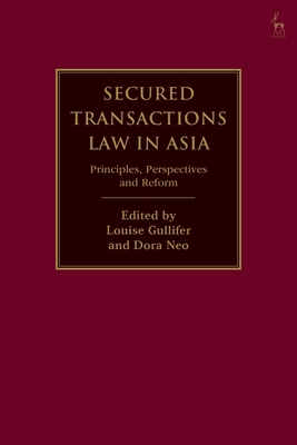 Secured Transactions Law in Asia: Principles, Perspectives and Reform By Louise Gullifer (Editor), Dora Neo (Editor) Cover Image