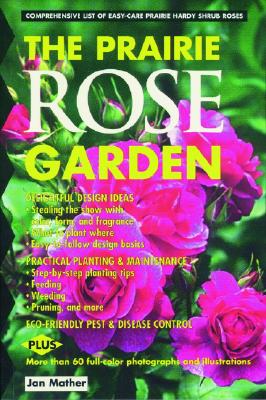 Prairie Rose Garden: Comprehensive List of Easy-Care Prairie Hardy Shrub Roses (Prairie Garden Books) Cover Image