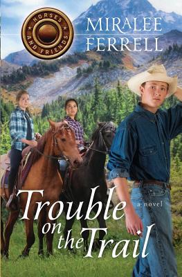 Trouble on the Trail (Horses and Friends #6) By Miralee Ferrell Cover Image